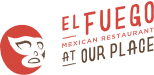 El Fuego Mexican Restaurant at Our Place